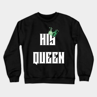 HIS QUEEN T-SHIRT Crewneck Sweatshirt